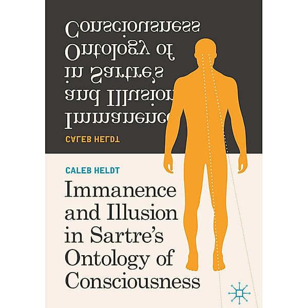 Immanence and Illusion in Sartre's Ontology of Consciousness, Caleb Heldt