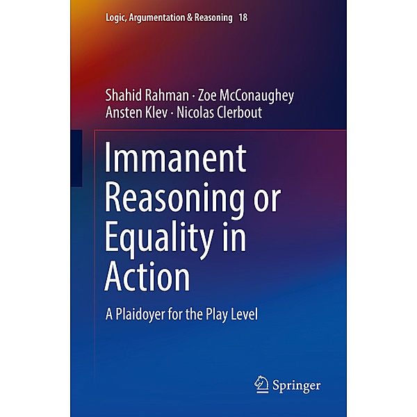 Immanent Reasoning or Equality in Action, Shahid Rahman, Zoe McConaughey, Ansten Klev