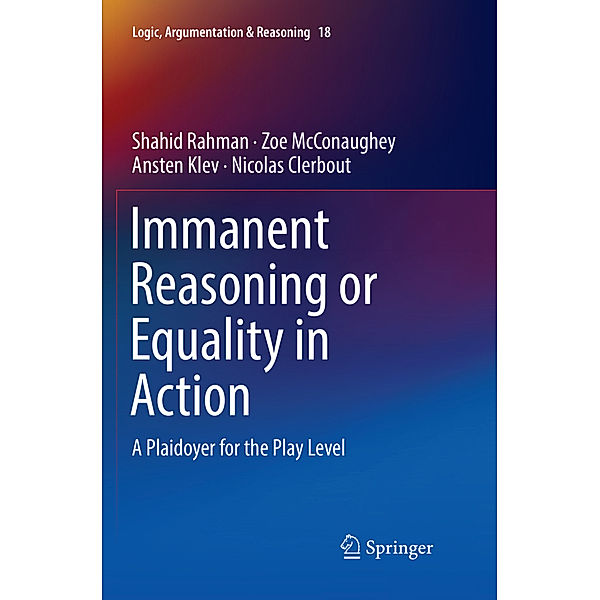 Immanent Reasoning or Equality in Action, Shahid Rahman, Zoe McConaughey, Ansten Klev, Nicolas Clerbout