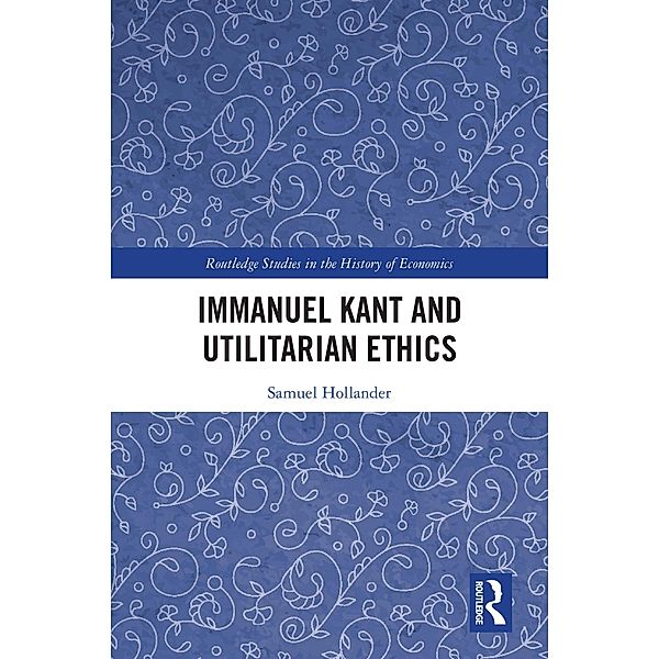 Immanuel Kant and Utilitarian Ethics, Samuel Hollander