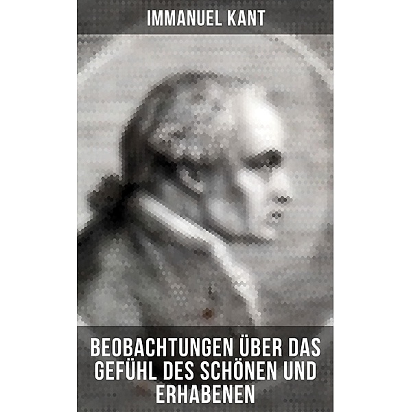 Immanuel Kant: Beobachtungen über das Gefühl des Schönen und Erhabenen, Immanuel Kant