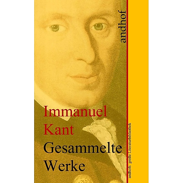 Immanuel Kant: Gesammelte Werke / Andhofs große Literaturbibliothek, Immanuel Kant