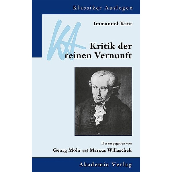 Immanuel Kant: Kritik der reinen Vernunft / Klassiker auslegen Bd.17/18, Georg Mohr, Marcus Willaschek