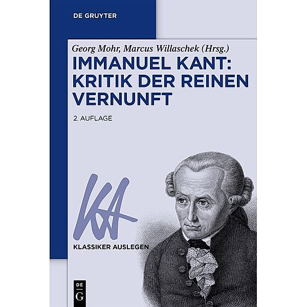 Immanuel Kant: Kritik der reinen Vernunft / Klassiker auslegen Bd.17/18
