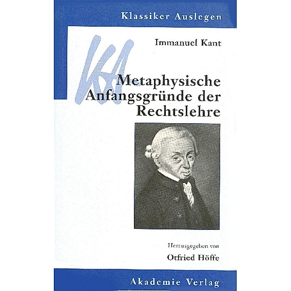 Immanuel Kant: Metaphysische Anfangsgründe der Rechtslehre / Klassiker auslegen Bd.19