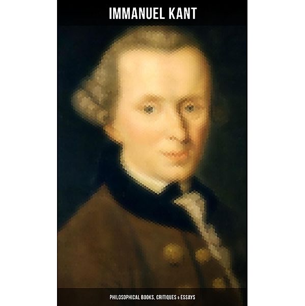 IMMANUEL KANT: Philosophical Books, Critiques & Essays, Immanuel Kant