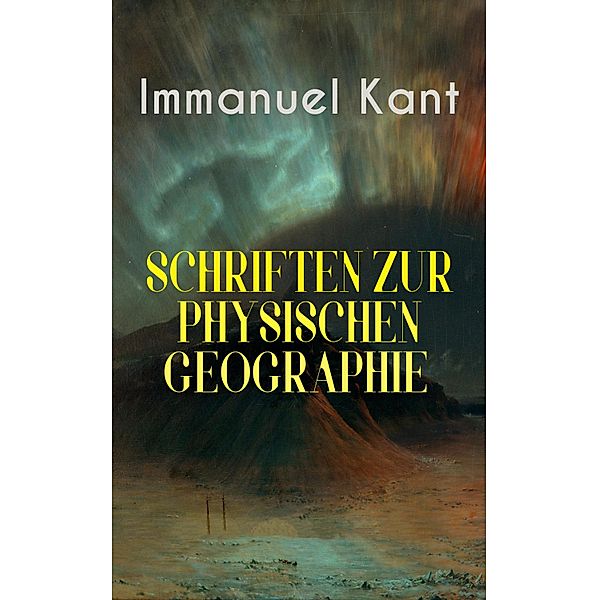 Immanuel Kant: Schriften Zur physischen Geographie, Immanuel Kant