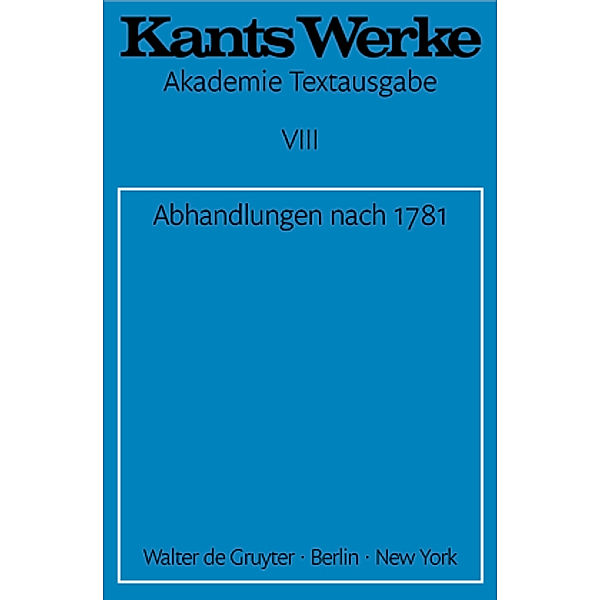 Immanuel Kant: Werke: Band 8 Abhandlungen nach 1781, Immanuel Kant