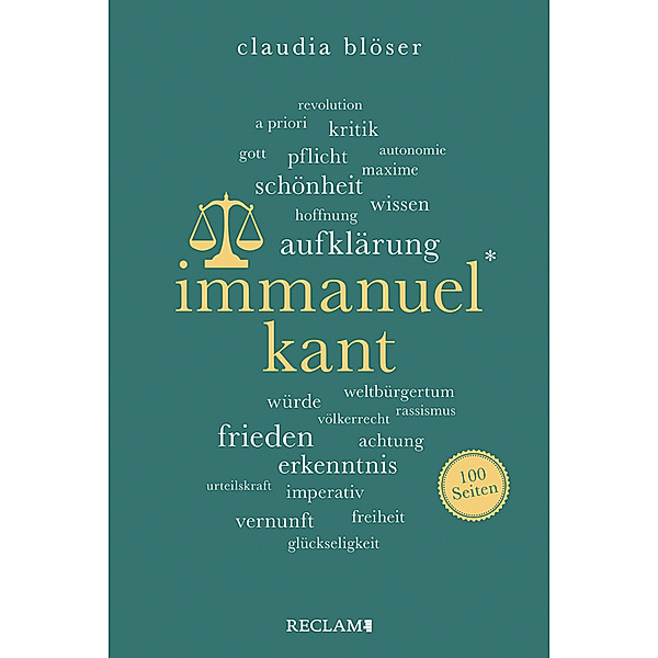 Immanuel Kant | Wissenswertes über Leben und Wirken des grossen Philosophen | Reclam 100 Seiten, Claudia Blöser