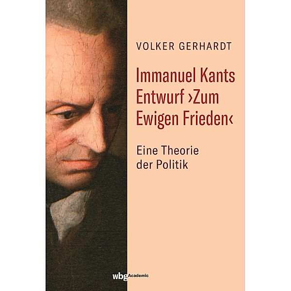 Immanuel Kants Entwurf >Zum Ewigen Frieden, Volker Gerhardt