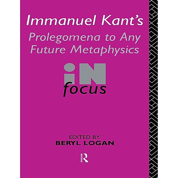 Immanuel Kant's Prolegomena to Any Future Metaphysics in Focus, Beryl Logan