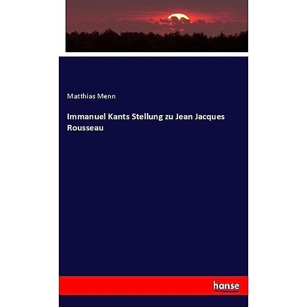 Immanuel Kants Stellung zu Jean Jacques Rousseau, Matthias Menn