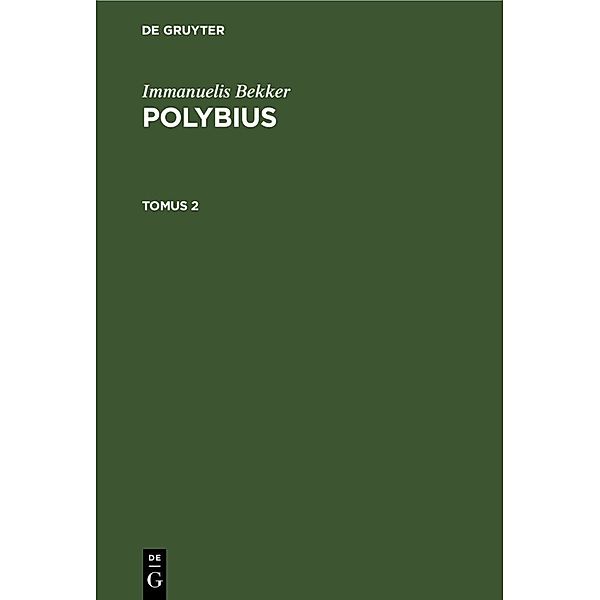 Immanuelis Bekker: Polybius. Tomus 2, Immanuelis Bekker