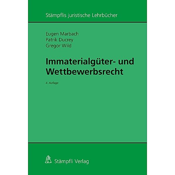 Immaterialgüter- und Wettbewerbsrecht / Stämpflis juristische Lehrbücher, Eugen Marbach, Patrik A. Ducrey, Gregor Wild