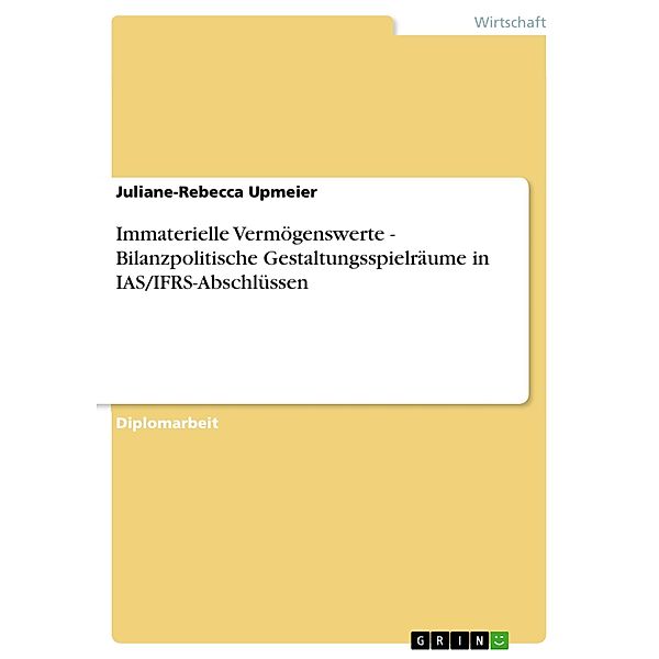 Immaterielle Vermögenswerte - Bilanzpolitische Gestaltungsspielräume in IAS/IFRS-Abschlüssen, Juliane-Rebecca Upmeier