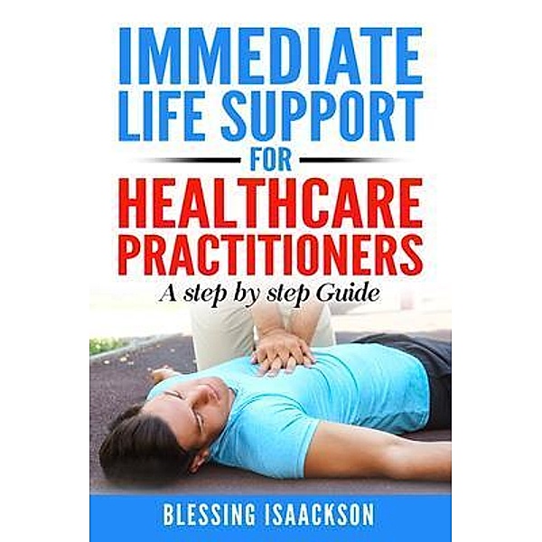 Immediate Life Support for healthcare Practitioners, Blessing Isaackson