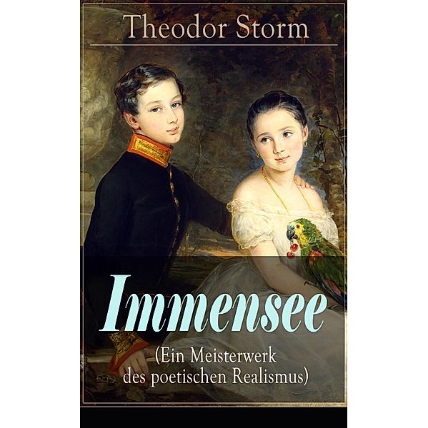 Immensee (Ein Meisterwerk des poetischen Realismus), Theodor Storm