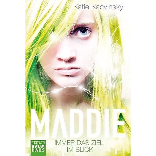 Immer das Ziel im Blick / Maddie Bd.3, Katie Kacvinsky