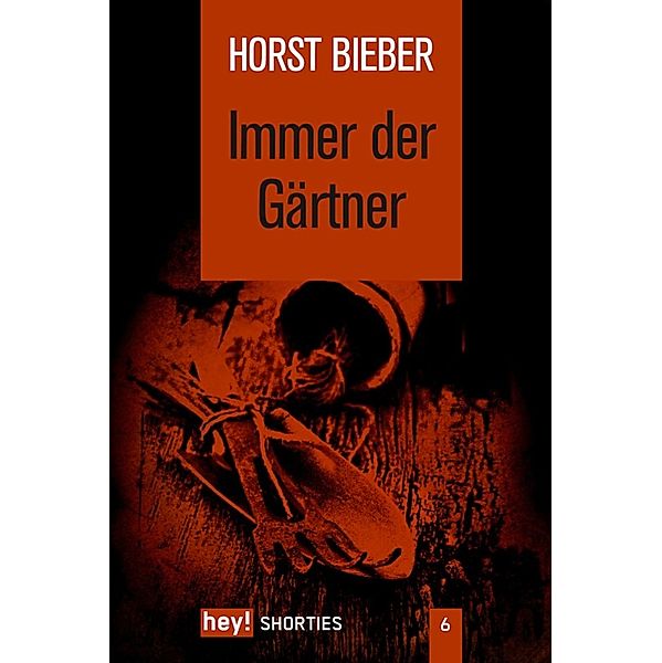 Immer der Gärtner / hey! shorties Bd.6, Horst Bieber