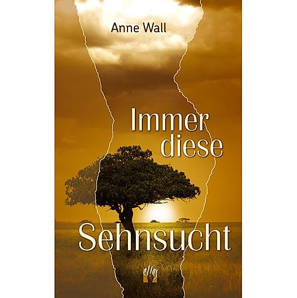 Immer diese Sehnsucht / Sehnsucht Afrika Bd.1, Anne Wall