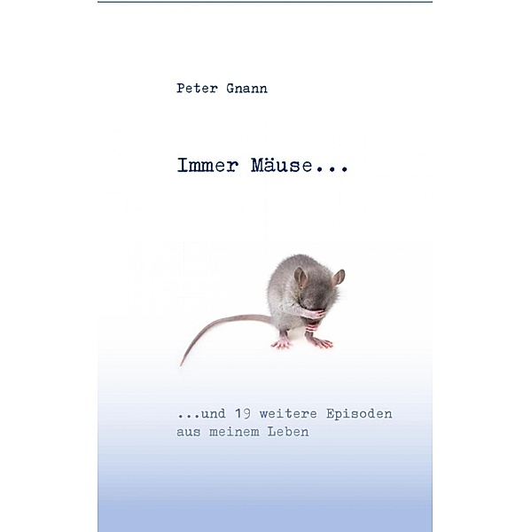 Immer Mäuse..., Peter Gnann
