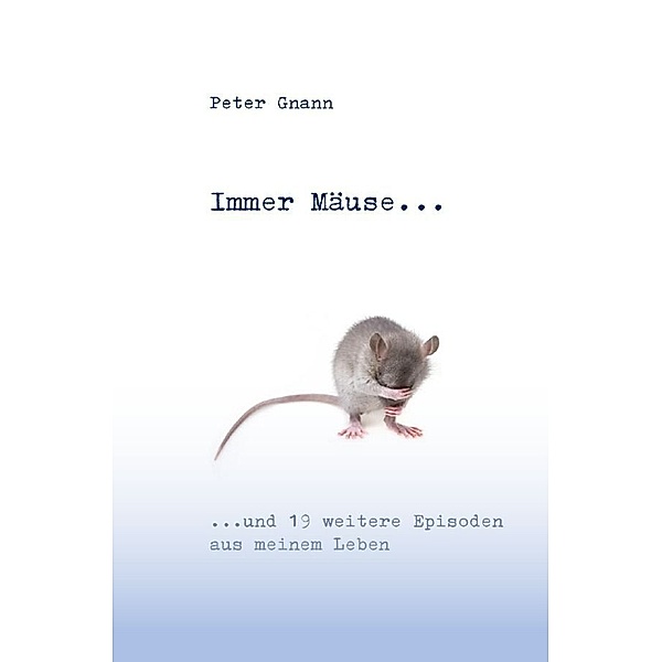 Immer Mäuse..., Peter Gnann