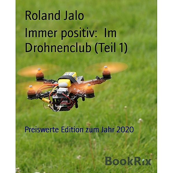 Immer positiv:  Im Drohnenclub (Teil 1), Roland Jalo