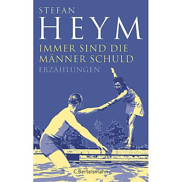 Immer sind die Männer Schuld / Stefan-Heym-Werkausgabe, Erzählungen Bd.5, Stefan Heym