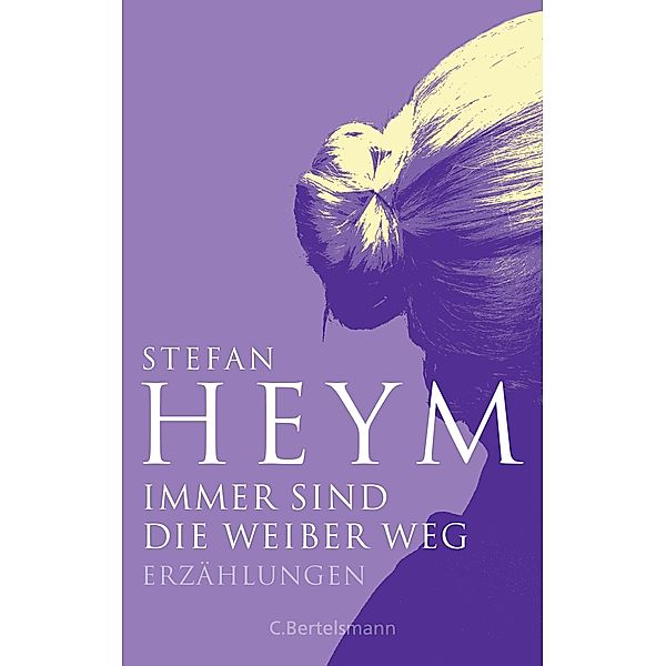 Immer sind die Weiber weg / Stefan-Heym-Werkausgabe, Erzählungen Bd.4, Stefan Heym