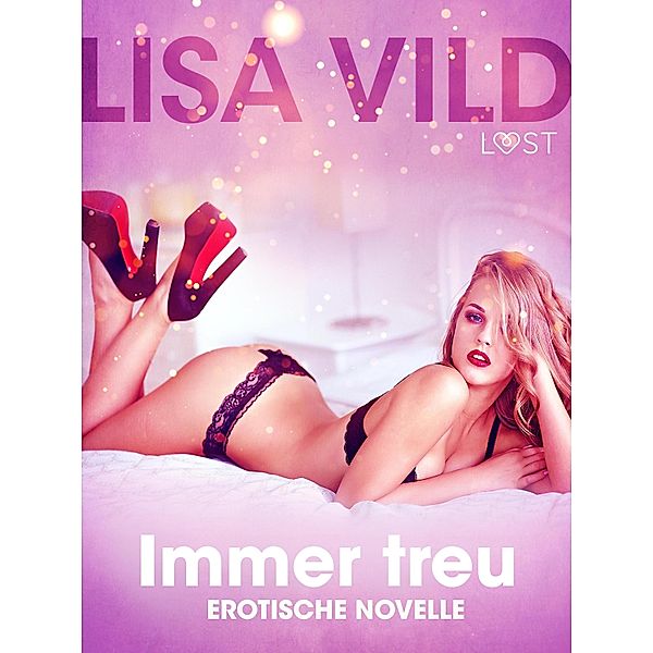 Immer treu: Erotische Novelle / LUST, Lisa Vild
