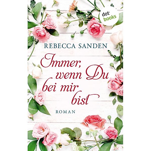 Immer, wenn du bei mir bist, Rebecca Sanden