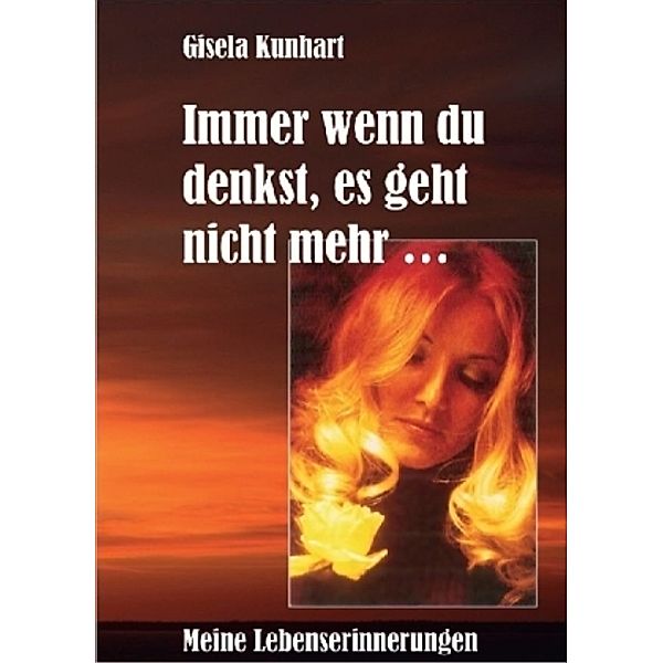 Immer wenn Du denkst, es geht nicht mehr ..., Gisela Kunhart