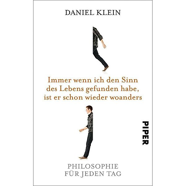 Immer wenn ich den Sinn des Lebens gefunden habe, ist er schon wieder woanders, Daniel Klein