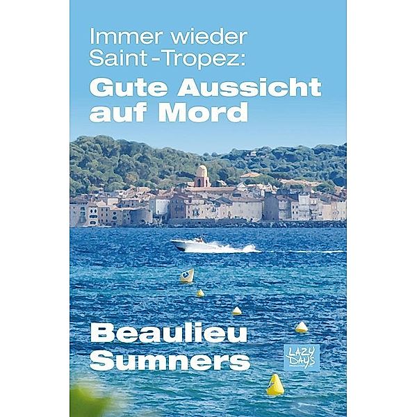 Immer wieder Saint-Tropez: Gute Aussicht auf Mord / Lazy Days Productions Ltd., Jonathan Beaulieu, Shannon Sumners