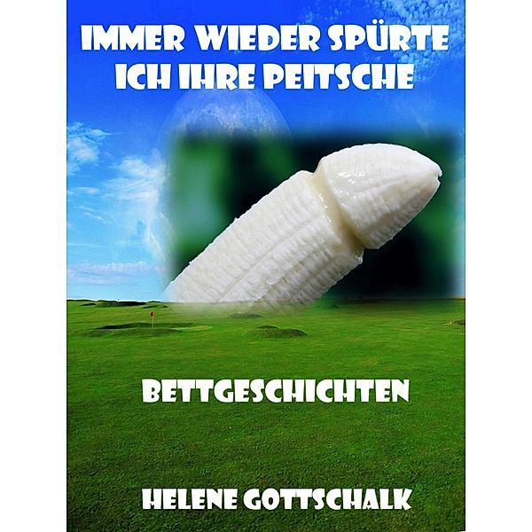 Immer wieder spürte ich ihre Peitsche, Helene Gottschalk