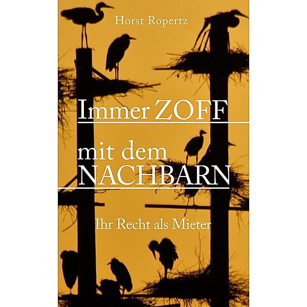 Immer Zoff mit dem Nachbarn. Ihr Recht als Mieter, Horst Ropertz