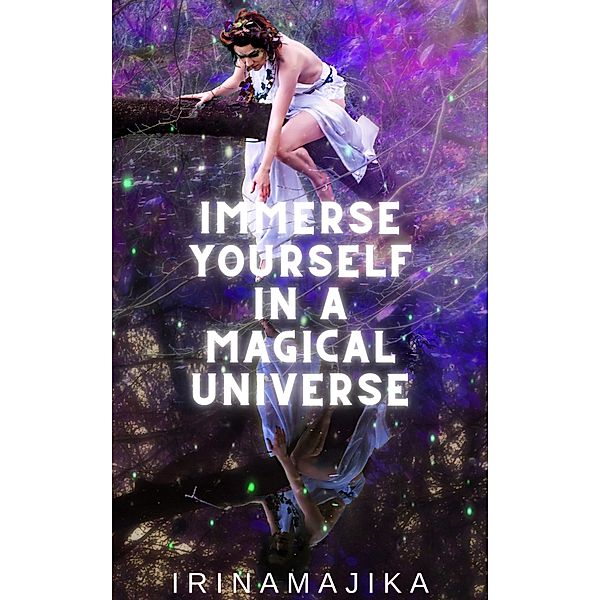 Immerse Yourself in a Magical Universe, Irina Majika