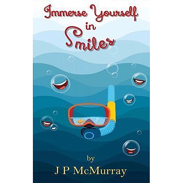 Immerse Yourself in Smiles, J P McMurray