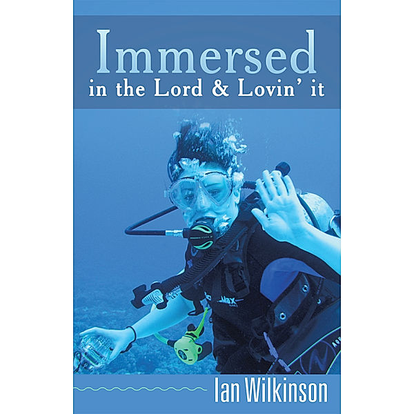 Immersed in the Lord & Lovin' It, Ian Wilkinson