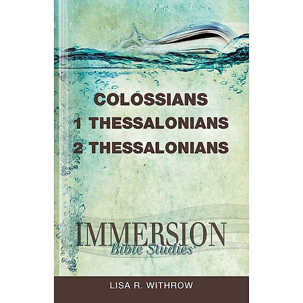 Immersion Bible Studies: Colossians, 1 Thessalonians, 2 Thessalonians, Stan Purdum, Lisa R. Withrow