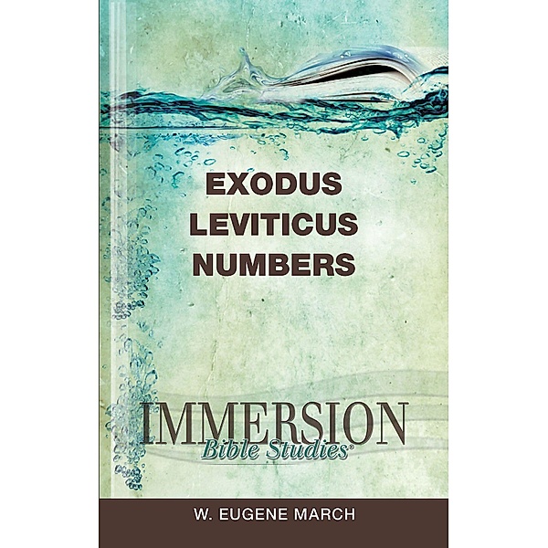 Immersion Bible Studies: Exodus, Leviticus, Numbers / Immersion Bible Studies, W. Eugene March