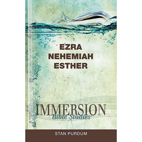 Immersion Bible Studies: Ezra, Nehemiah, Esther, Stan Purdum