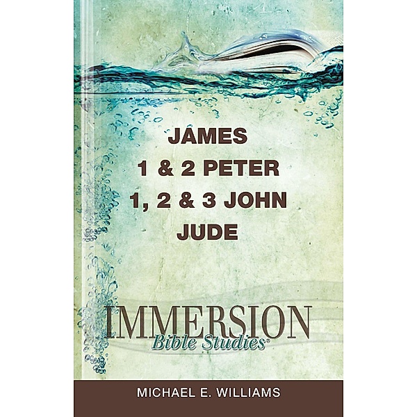 Immersion Bible Studies: James, 1 & 2 Peter, 1, 2 & 3 John, Jude / Immersion Bible Studies