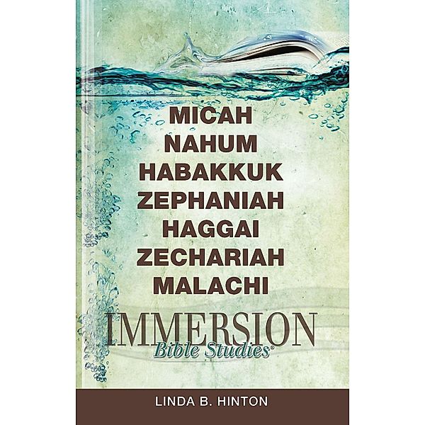 Immersion Bible Studies: Micah, Nahum, Habakkuk, Zephaniah, Haggai, Zechariah, Malachi, Linda B. Hinton