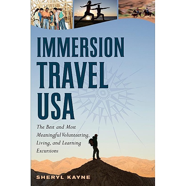 Immersion Travel USA: The Best and Most Meaningful Volunteering, Living, and Learning Excursions, Sheryl Kayne