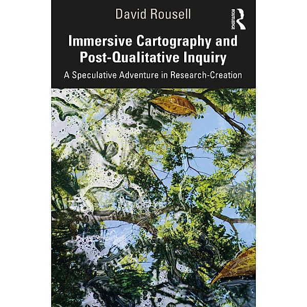 Immersive Cartography and Post-Qualitative Inquiry, David Rousell