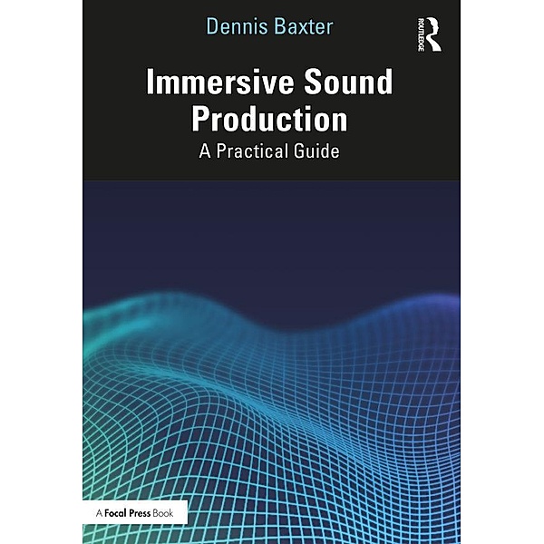 Immersive Sound Production, Dennis Baxter