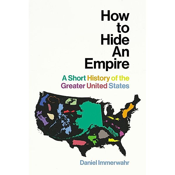 Immerwahr, D: How to Hide an Empire, Daniel Immerwahr