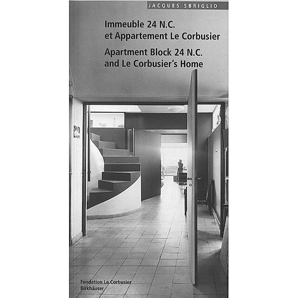 Immeuble 24 N.C. et Appartement Le Corbusier. Apartment Block 24 N.C. and Le Corbusier's Home, Jacques Sbriglio