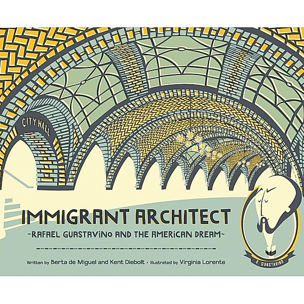 Immigrant Architect: Rafael Guastavino and the American Dream (The History Makers Series) / The History Makers Series Bd.0, Berta de Miguel, Kent Diebolt